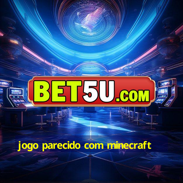 jogo parecido com minecraft